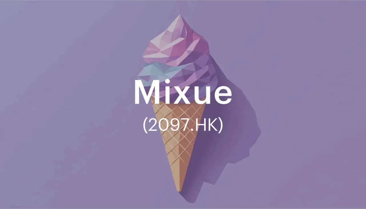 Mixue (2097.HK) : ปรากฏการณ์ธุรกิจขนมหวานและเครื่องดื่ม ราคาประหยัดสู่แบรนด์ระดับโลก
